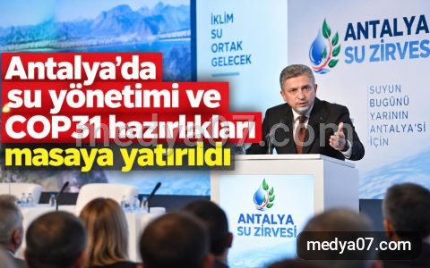 Antalya’da su yönetimi ve COP31 hazırlıkları masaya yatırıldı