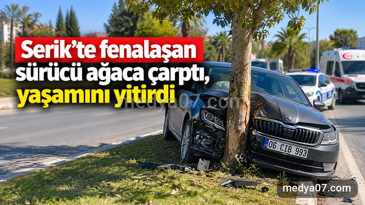 Serik’te fenalaşan sürücü ağaca çarptı, yaşamını yitirdi