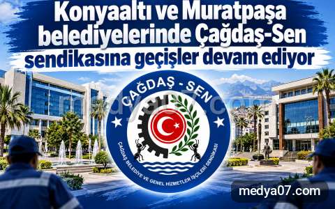 Konyaaltı ve Muratpaşa belediyelerinde Çağdaş-Sen sendikasına geçişler devam ediyor