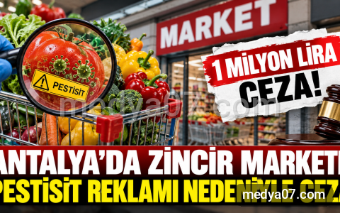 Antalya’da zincir markete pestisit reklamı nedeniyle 1 milyon liralık ceza