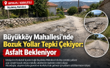 Büyükköy Mahallesi’nde Bozuk Yollar Tepki Çekiyor: Asfalt Bekleniyor