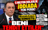 5 Milyon Dolarlık İddiada Yeni Perde! Mustafa Erdem Konuştu: “Beni Tehdit Ettiler”