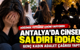 Antalya’da Cinsel Saldırı İddiası: Genç Kadın Adalet Bekliyor