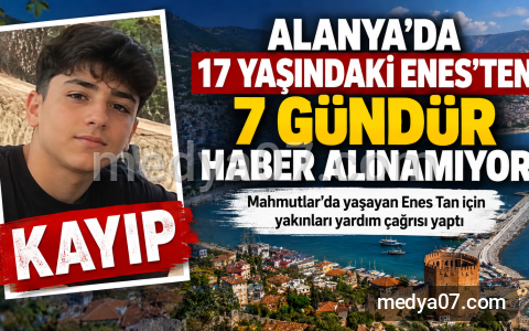 Alanya’da 17 yaşındaki Enes için endişeli bekleyiş: 7 gündür kendisinden haber yok