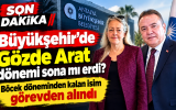 Büyükşehir’de Gözde Arat dönemi sona mı erdi? Böcek döneminden kalan isim görevden alındı