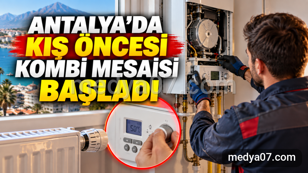 Antalya’da Kış Öncesi Kombi Mesaisi Başladı