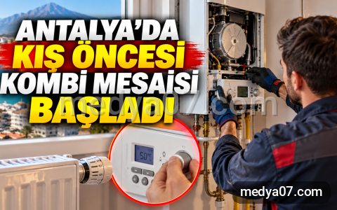 Antalya’da Kış Öncesi Kombi Mesaisi Başladı