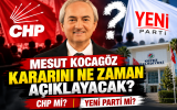 Kocagöz kararını ne zaman açıklayacak? CHP mi, Yeni Parti mi?