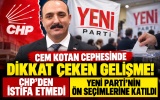 Cem Kotan cephesinde dikkat çeken gelişme: CHP’den istifa yok, YENİ Parti ön seçimlerinde var!