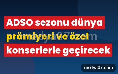 ADSO sezonu dünya prömiyeri ve özel konserlerle geçirecek
