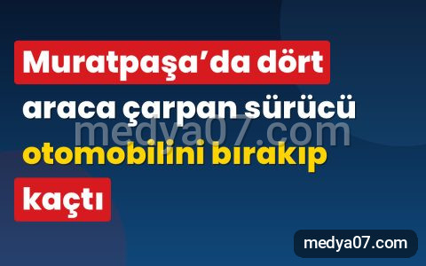 Muratpaşa’da dört araca çarpan sürücü otomobilini bırakıp kaçtı