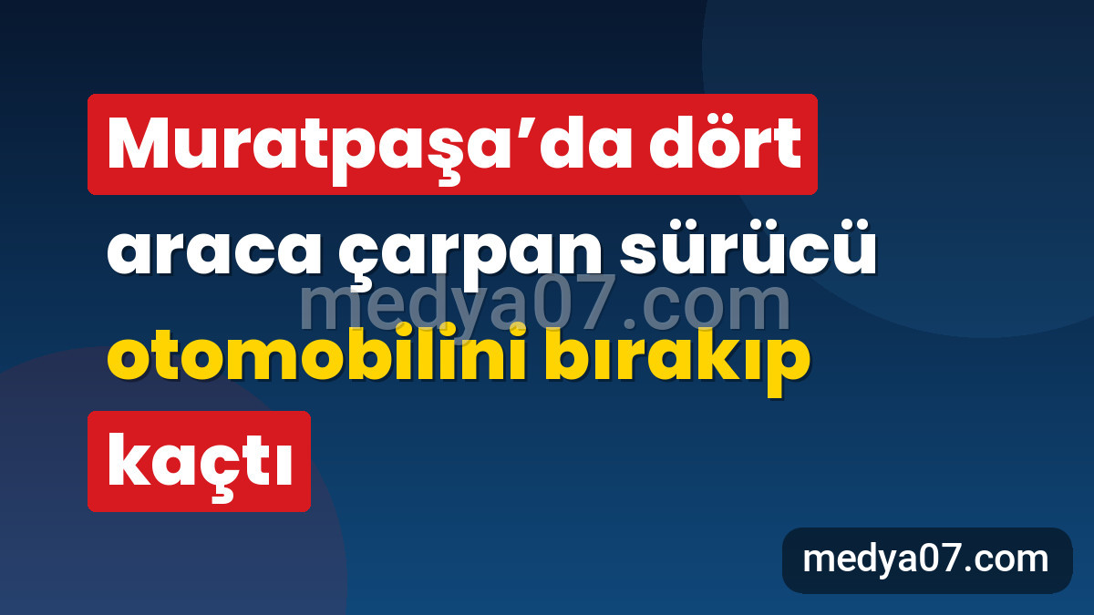 Muratpaşa’da dört araca çarpan sürücü otomobilini bırakıp kaçtı