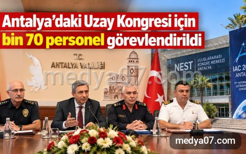 Antalya’daki Uzay Kongresi için bin 70 personel görevlendirildi