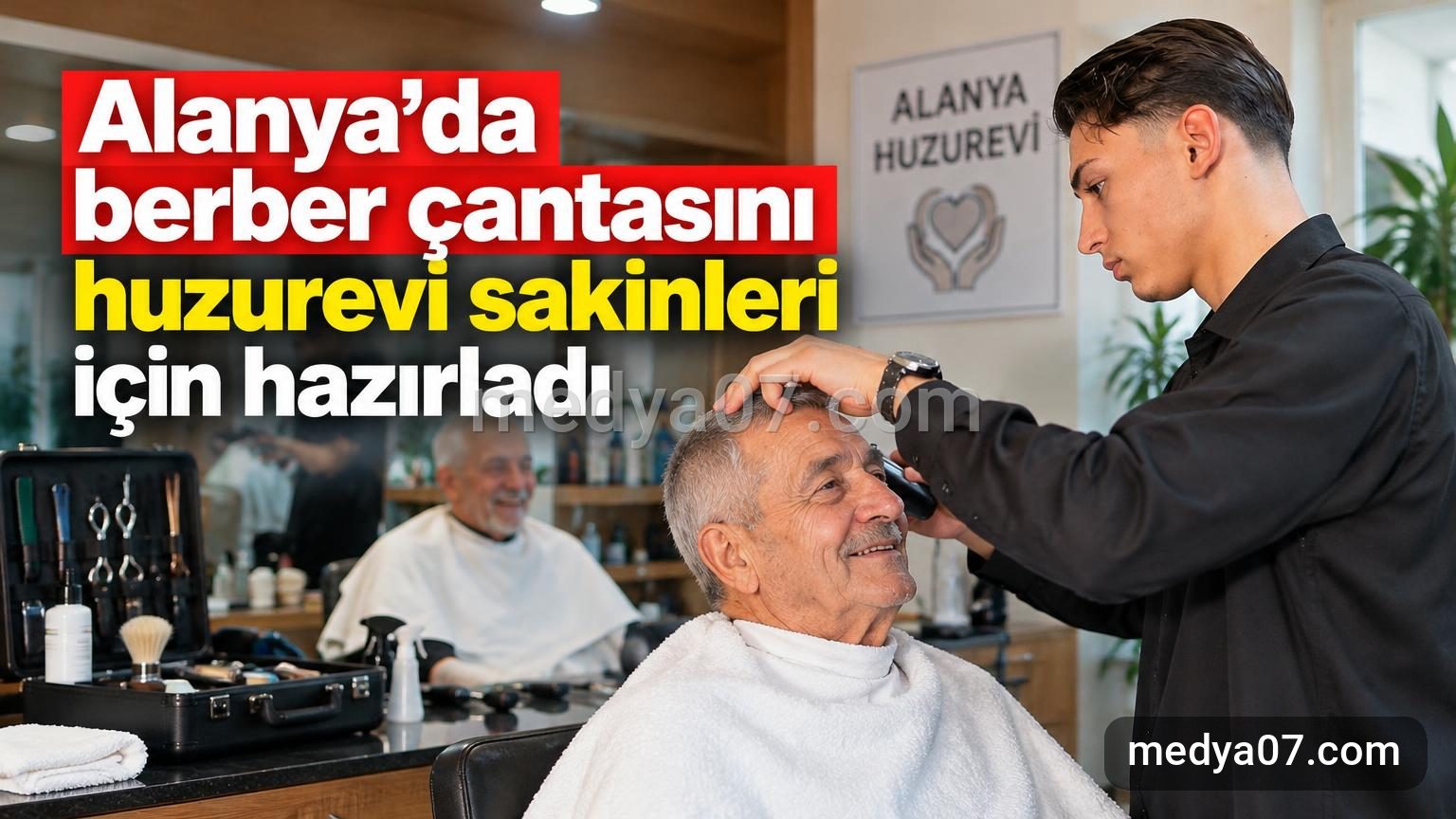 Alanya’da berber çantasını huzurevi sakinleri için hazırladı