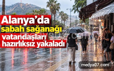 Alanya’da sabah sağanağı vatandaşları hazırlıksız yakaladı