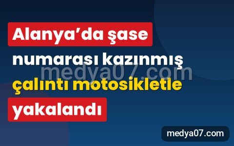 Alanya’da şase numarası kazınmış çalıntı motosikletle yakalandı