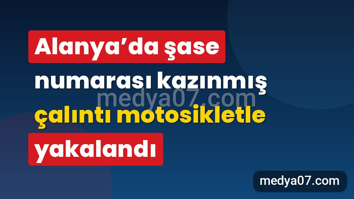 Alanya’da şase numarası kazınmış çalıntı motosikletle yakalandı