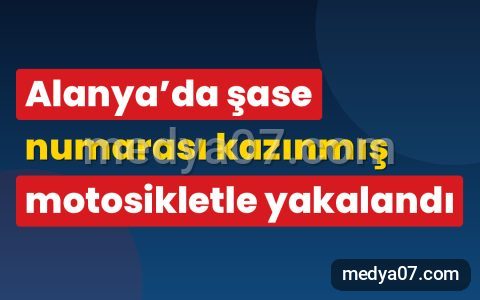 Alanya’da şase numarası kazınmış motosikletle yakalandı