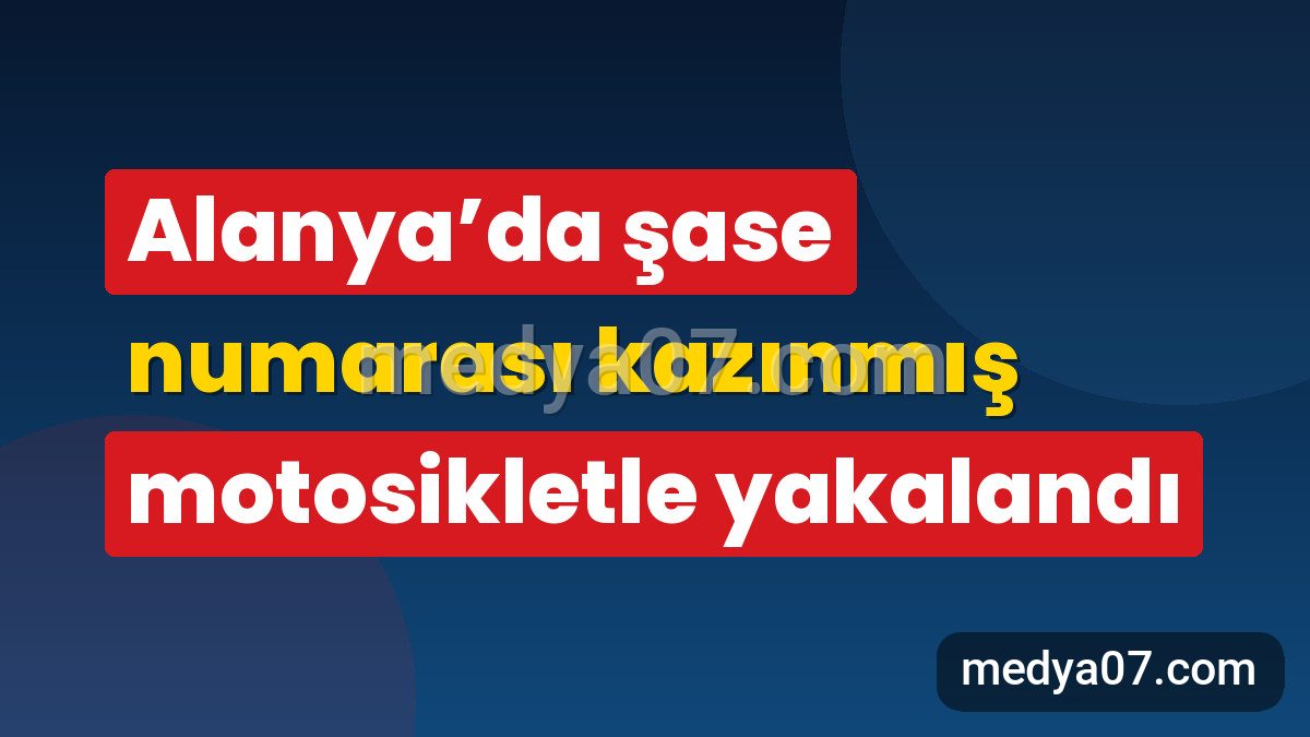 Alanya’da şase numarası kazınmış motosikletle yakalandı