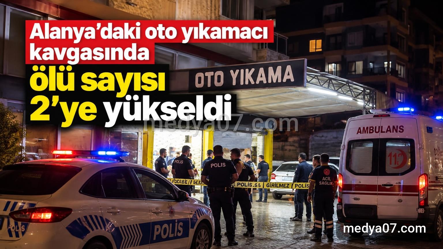 Alanya’daki oto yıkamacı kavgasında ölü sayısı 2’ye yükseldi