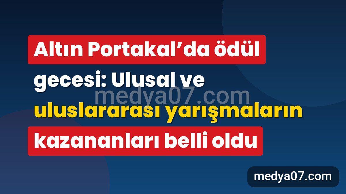 Altın Portakal’da ödül gecesi: Ulusal ve uluslararası yarışmaların kazananları belli oldu