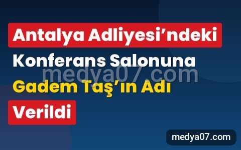 Antalya Adliyesi’ndeki Konferans Salonuna Gadem Taş’ın Adı Verildi