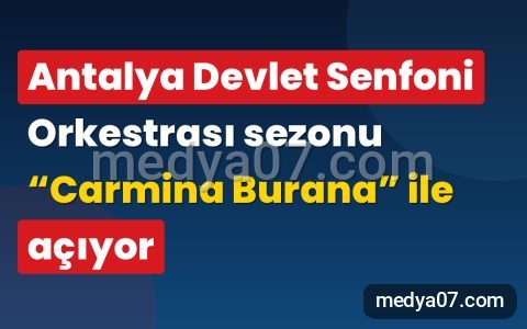 Antalya Devlet Senfoni Orkestrası sezonu “Carmina Burana” ile açıyor