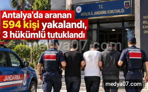 Antalya’da aranan 594 kişi yakalandı, 3 hükümlü tutuklandı