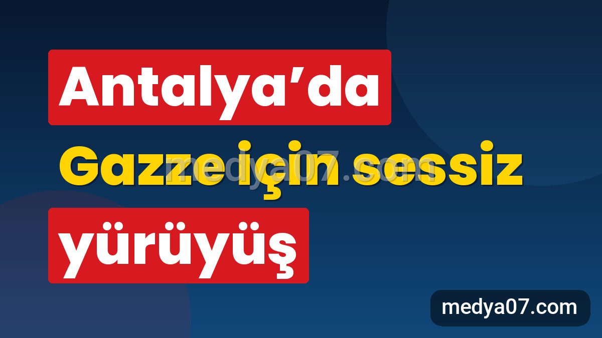 Antalya’da Gazze için sessiz yürüyüş