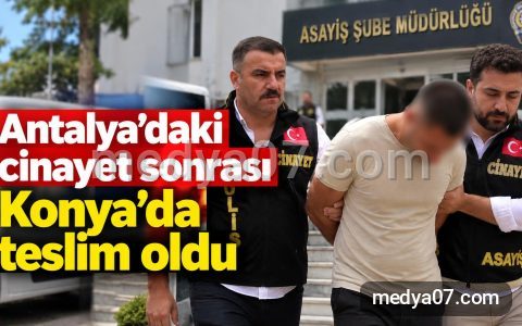 Antalya’daki cinayet sonrası Konya’da teslim oldu
