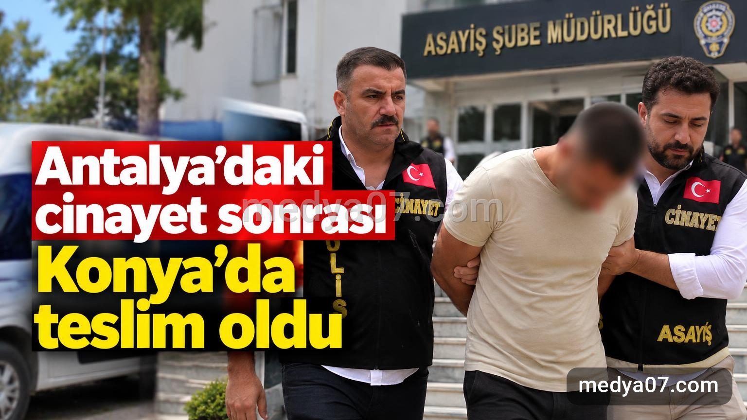 Antalya’daki cinayet sonrası Konya’da teslim oldu