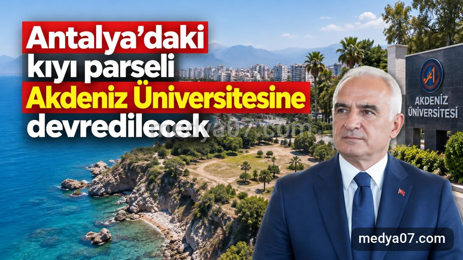 Antalya’daki kıyı parseli Akdeniz Üniversitesine devredilecek