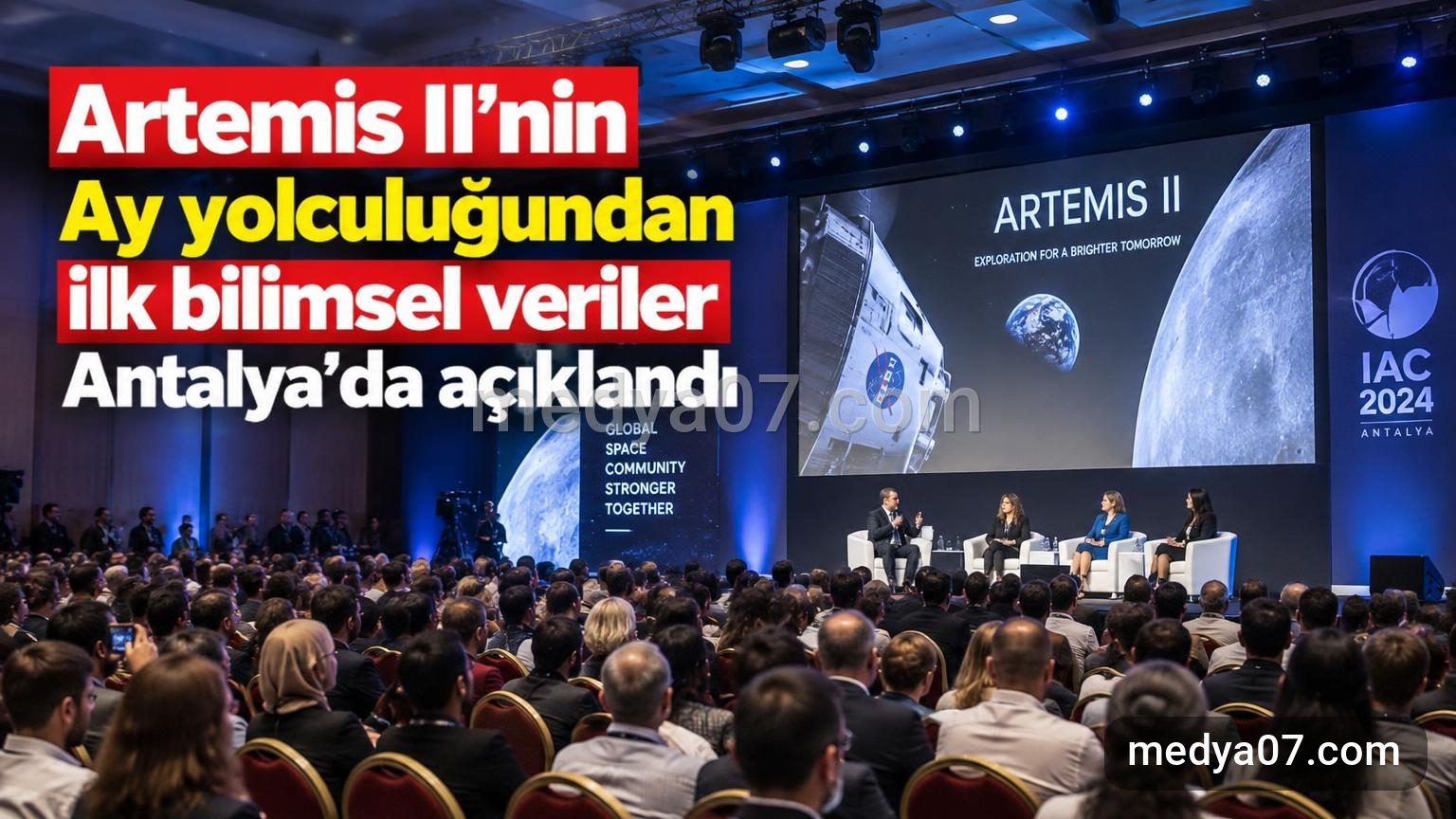 Artemis II’nin Ay yolculuğundan ilk bilimsel veriler Antalya’da açıklandı