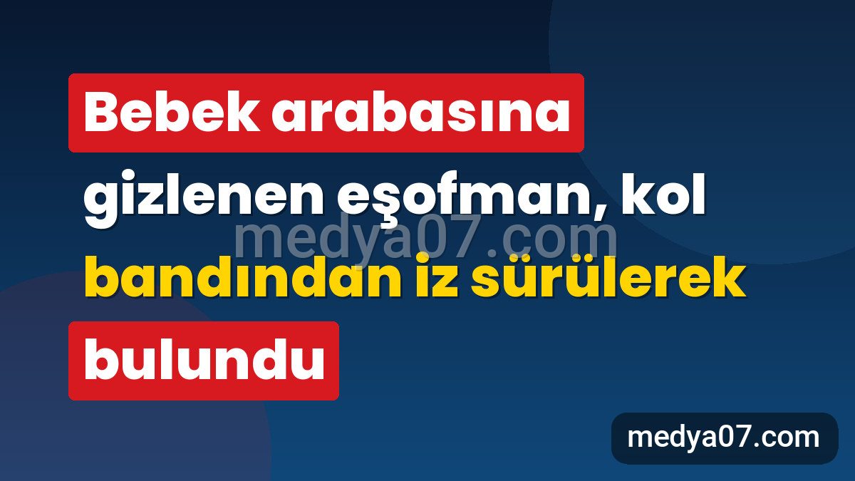 Bebek arabasına gizlenen eşofman, kol bandından iz sürülerek bulundu