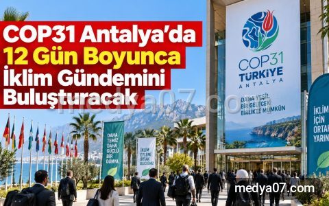 COP31 Antalya’da 12 Gün Boyunca İklim Gündemini Buluşturacak