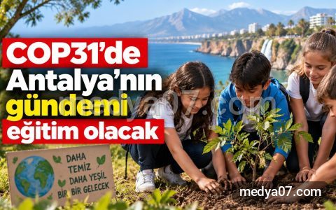 COP31’de Antalya’nın gündemi eğitim olacak