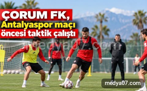 Çorum FK, Antalyaspor maçı öncesi taktik çalıştı