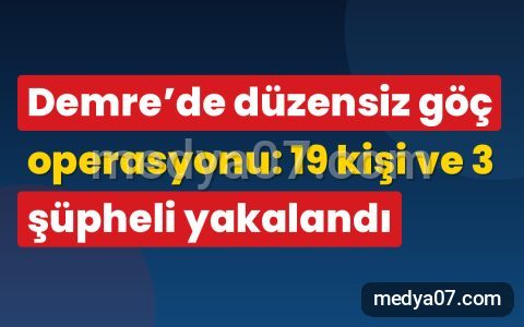 Demre’de düzensiz göç operasyonu: 19 kişi ve 3 şüpheli yakalandı