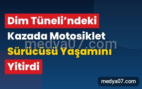 Dim Tüneli’ndeki Kazada Motosiklet Sürücüsü Yaşamını Yitirdi