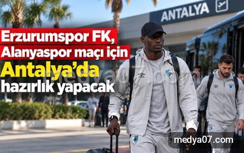 Erzurumspor FK, Alanyaspor maçı için Antalya’da hazırlık yapacak
