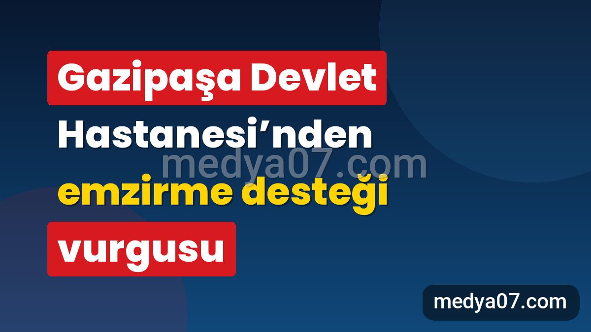 Gazipaşa Devlet Hastanesi’nden emzirme desteği vurgusu