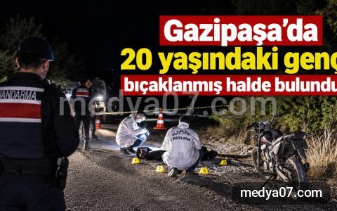Gazipaşa’da 20 yaşındaki genç bıçaklanmış halde bulundu