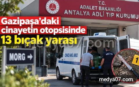 Gazipaşa’daki cinayetin otopsisinde 13 bıçak yarası