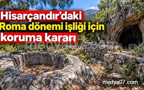 Hisarçandır’daki Roma dönemi işliği için koruma kararı
