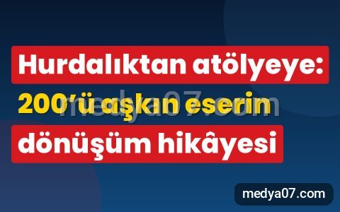 Hurdalıktan atölyeye: 200’ü aşkın eserin dönüşüm hikâyesi