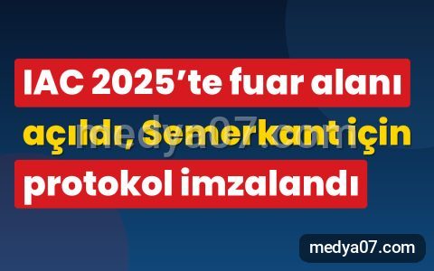 IAC 2025’te fuar alanı açıldı, Semerkant için protokol imzalandı