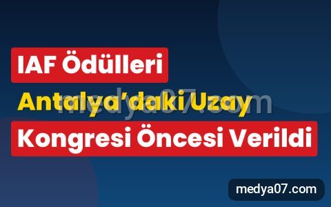 IAF Ödülleri Antalya’daki Uzay Kongresi Öncesi Verildi