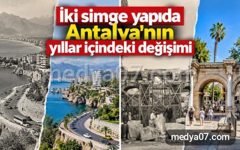 İki simge yapıda Antalya’nın yıllar içindeki değişimi