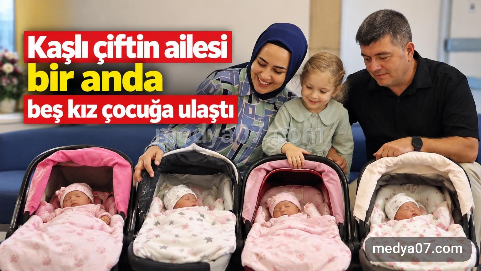 Kaşlı çiftin ailesi bir anda beş kız çocuğa ulaştı