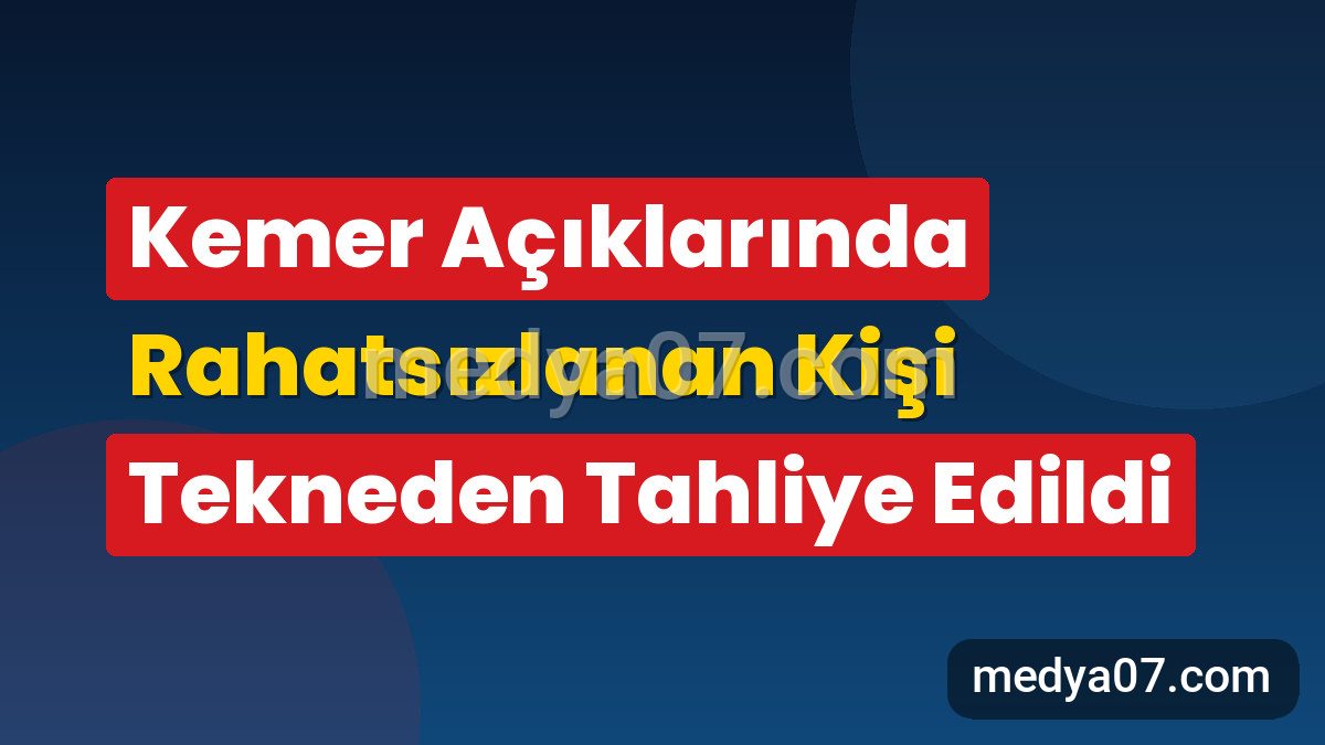 Kemer Açıklarında Rahatsızlanan Kişi Tekneden Tahliye Edildi
